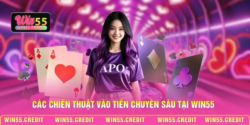 Các chiến thuật vào tiền chuyên sâu tại Win55