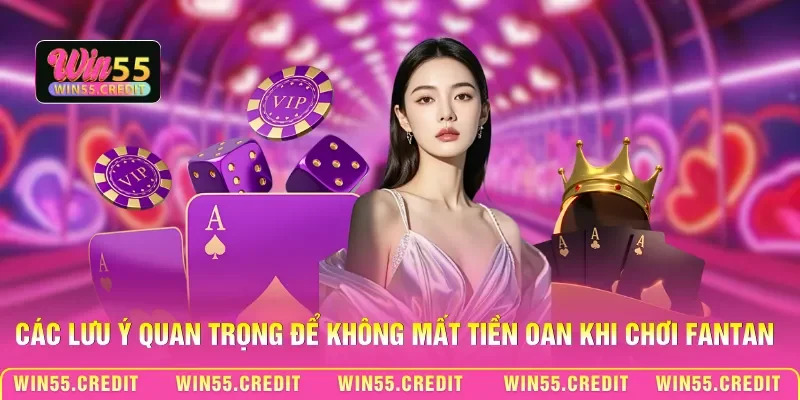 Các lưu ý quan trọng để không mất tiền oan khi chơi Fantan