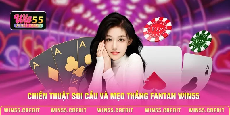 Chiến thuật soi cầu và mẹo thắng Fantan Win55 