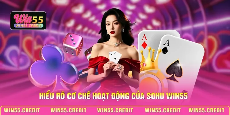 Cách Chơi Bài Sohu Win55 - Làm Chủ Cuộc Chơi Ngay Từ Ván Đầu 1 Hiểu rõ cơ chế hoạt động của Sohu Win55