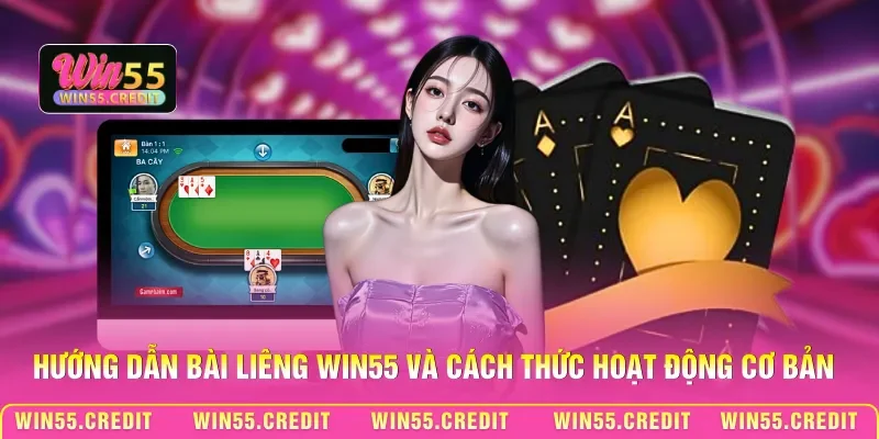 Hướng dẫn bài Liêng Win55 và cách thức hoạt động cơ bản