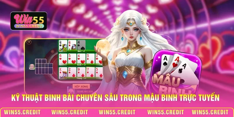 Kỹ thuật binh bài chuyên sâu trong Mậu binh trực tuyến
