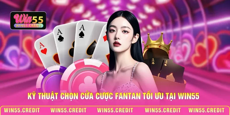 Kỹ thuật chọn cửa cược Fantan tối ưu tại Win55