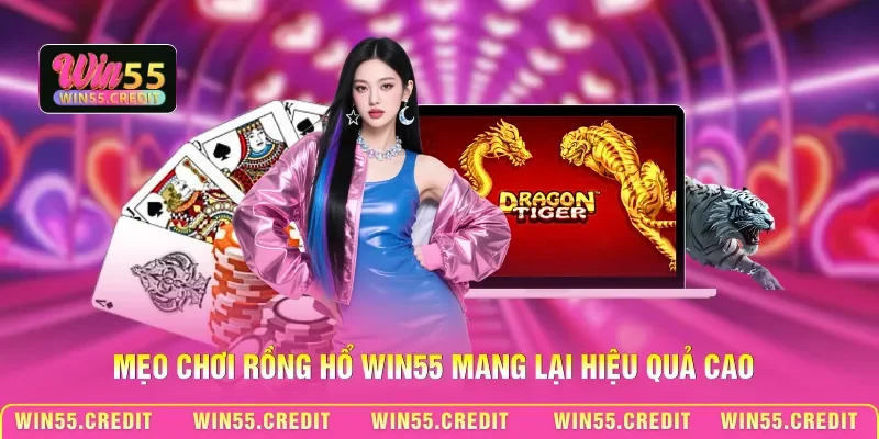 Mẹo chơi Rồng Hổ Win55 mang lại hiệu quả cao