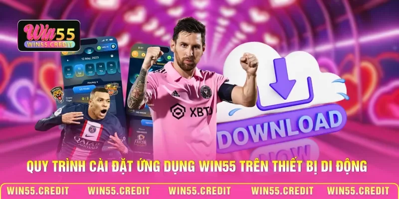 Quy trình cài đặt ứng dụng Win55 trên thiết bị di động