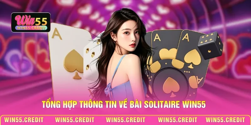 Tổng hợp thông tin về bài Solitaire Win55